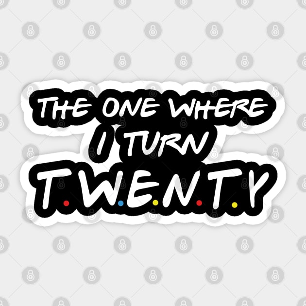 The One Where I Turn Twenty Sticker by xylalevans